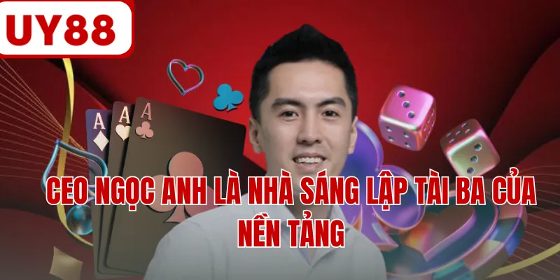 CEO Ngọc Anh là nhà sáng lập tài ba của nền tảng