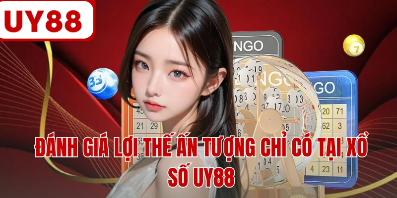 Đánh giá lợi thế ấn tượng chỉ có tại xổ số UY88