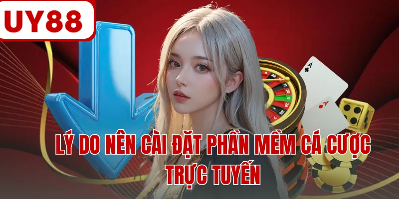 Lý do nên cài đặt phần mềm cá cược trực tuyến
