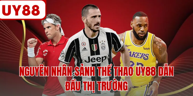 Nguyên nhân sảnh thể thao UY88 dẫn đầu thị trường