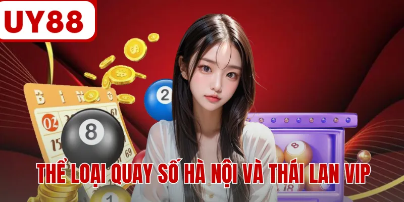Thể loại quay số Hà Nội và Thái Lan VIP
