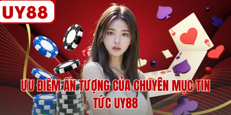 Ưu điểm ấn tượng của chuyên mục tin tức UY88