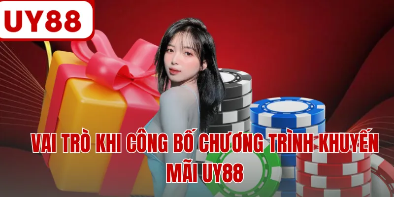 Vai trò khi công bố chương trình khuyến mãi UY88